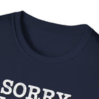 Sorry I'm Late T-Shirt