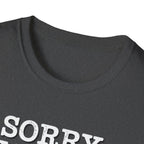 Sorry I'm Late T-Shirt