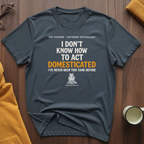 Act Domesticated T-Shirt