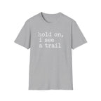 Hold On I See A Trail T-Shirt