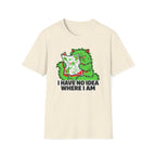 I Have No Idea Where I Am T-Shirt