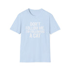I'm Following A Cat T-Shirt